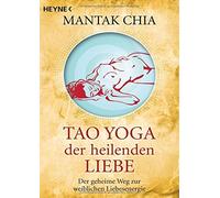 Mantak Chia Wal Tao Yoga der heilenden Liebe: Der geheime Weg zur (Tapa blanda)
