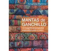 Mantas de ganchillo: 10 magníficos proyectos explicados paso a paso (EL LIBRO DE)
