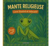 Mante religieuse - Livre illustré et éducatif: Maîtresse du camouflage - Couleurs, postures et techniques pour se fondre dans la nature
