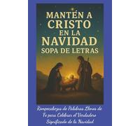 Mantén a Cristo en la Navidad Sopa de Letras: Rompecabezas de Palabras Llenos de Fe para Celebrar el Verdadero Significado de la Navidad