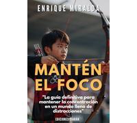 Mantén el foco: "La guía definitiva para mantener la concentración en un mundo lleno de distracciones" (Éxito verdadero)