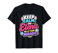 Mantén la Calma, Que Elena ya lo Tiene mirado Camiseta
