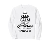 Mantén la Calma y Deja Que Guillermo lo maneje | Regalo Divertido - Sudadera
