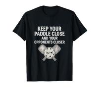 Mantén tu remo cerca y tus oponentes más cerca Pickleball Camiseta