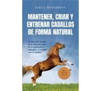 Mantener Criar Y Entrenar Caballos De Forma Natural: El Libro Del Caba