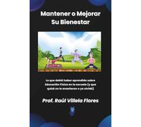 Mantener o Mejorar Su Bienestar: Lo que debió haber aprendido sobre Educación Física en la escuela (y que quizá no le enseñaron o ya olvidó)