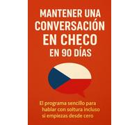 Mantener una Conversación en Checo en 90 Días: El programa sencillo para hablar con soltura incluso si empiezas desde cero