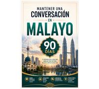 Mantener una Conversación en Malayo en 90 Días: El programa sencillo para hablar con soltura incluso si empiezas desde cero