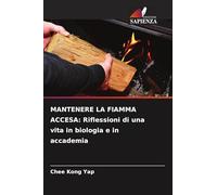 Mantenere La Fiamma Accesa: Riflessioni di una vita in biologia e in accademia
