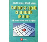 Mantenerse cuerdo en un mundo de locos : más de cien consultas breves al terapeuta