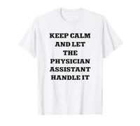 Mantenga la Calma y Deje Que el Asistente médico lo maneje Camiseta