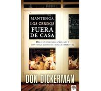 Mantenga los cerdos fuera de casa: Déle un portazo a Satanás y mantenga limpio s u hogar espiritual / Keep The Pigs Out: How to Slam the Door Shut on ... Satanas y Mantenga Limpio su Hogar Espiritual