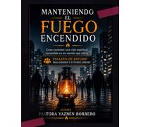 Manteniendo el fuego encendido: Cómo sostener una vida espiritual encendida en un mundo que enfría