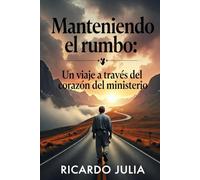 Manteniendo el rumbo: Un viaje a través del corazón del ministerio