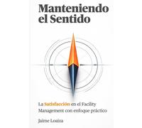 Manteniendo el Sentido: La Satisfacción en el Facility Management con enfoque práctico