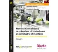 Mantenimiento básico de máquinas e instalaciones en la industria alimentaria: Operaciones auxiliares de mantenimiento y transporte interno en la industria alimentaria (CERTIFICADOS DE PROFESIONALIDAD)