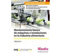 Mantenimiento básico de máquinas e instalaciones en la industria alimentaria. Operaciones auxiliares de mantenimiento y transporte interno en la ... 1 (CERTIFICADOS DE PROFESIONALIDAD)