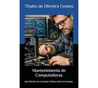 Mantenimiento de Computadoras: Guía Técnica con I.A. desde lo Básico hasta lo Avanzado.