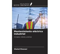 Mantenimiento eléctrico industrial: Conceptos, métodos y prácticas