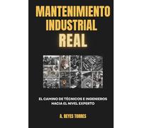 MANTENIMIENTO INDUSTRIAL REAL: El camino de técnicos e ingenieros hacia el nivel experto
