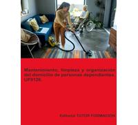 Mantenimiento, limpieza y organización del domicilio de personas dependientes. UF0126.: 8 (Atención sociosanitaria a personas en el domicilio)