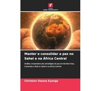 Manter e consolidar a paz no Sahel e na África Central: Análise comparativa das estratégias de paz em Burkina Faso, Camarões e Mali no Sahel e na África Central