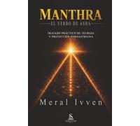Manthra: El Verbo de Asha: Tratado práctico de teurgia y protección zoroastriana: El Verbo de Asha - Tratado práctico de teurgia y protección ... el eje interior según la teurgia zoroastriana