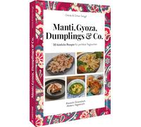 Manti, Gyoza, Dumplings & Co.: 50 köstliche Rezepte für perfekte Teigtaschen. Klassisch. Orientalisch. Modern. Vegetarisch.