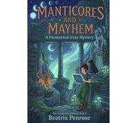 Manticores and Mayhem: A Paranormal Cozy Mystery (The Cryptid Animal Rescue Book 3)