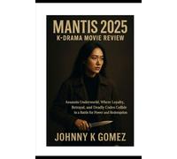Mantis 2025 K -drama Movie Review: Assassin Underworld, Where Loyalty, Betrayal, and Deadly Codes Collide in a Battle for Power and Redemption