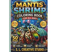 Mantis Shrimp Coloring Book for All Ages: 50 Realistic Ocean Coloring Pages with Amazing Marine Life, Fun Facts, Educational Story, and Relaxing Underwater Adventures for Kids, Teens, and Adults