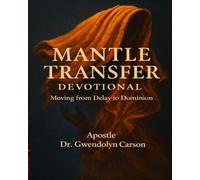 Mantle Transfer Devotional: Moving From Delay to Dominion