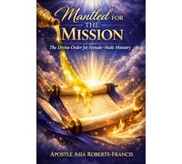 Mantled for the Mission: The Divine Order for Female-Male Ministry