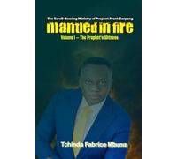 MANTLED IN FIRE : The Scroll-Bearing Ministry of Prophet Frank Sarpong Vol 1