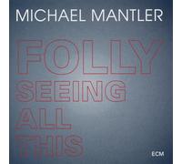 Mantler, Michael – Folly Seeing All This