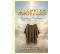 MANTLES: Raising Carriers of Power, Purpose, and Spiritual Influence in Our Time