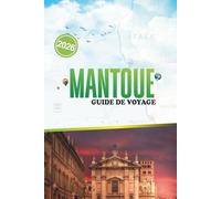 MANTOUE GUIDE DE VOYAGE 2026: L'art, l'histoire et la vie locale dans un coin calme et historique du nord de l'Italie