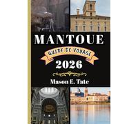 MANTOUE GUIDE DE VOYAGE 2026: Votre compagnon de voyage pour explorer et profiter des attraits de cette destination incontournable. (Série de voyages épiques - Guides de voyage)