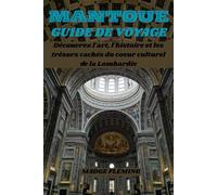 MANTOUE GUIDE DE VOYAGE: Découvrez l'art, l'histoire et les trésors cachés du coeur culturel de la Lombardie