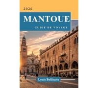 MANTOUE GUIDE DE VOYAGE: Tutto quello che devi sapere prima di partire - "Il tuo compagno di viaggio definitivo"