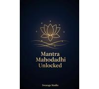 Mantra Mahodadhi Unlocked: A Modern Seeker’s Guide to Ancient Tantric Wisdom, Daily Rites, and the Path of Inner Power