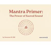 Mantra Primer: The Power of Sacred Sound (OHM Center Spiritual Practice Series)
