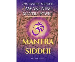 Mantra Siddhi: The Hidden Science of Mantra Activation and Awakening (The Tantric Sciences)