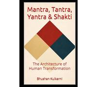 Mantra, Tantra, Yantra & Shakti: The Architecture of Human Transformation (Vedas, Upanishads, Gita and Yoga - timeless wisdom series)