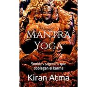 Mantra Yoga: Sonidos sagrados que doblegan el karma: 42 (Desentrañando el panteón hindú: Tu guía esencial de dioses, diosas, mitos, leyendas, textos védicos y sabiduría ancestral (USA))