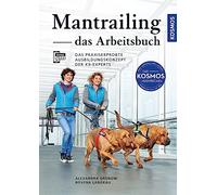 Mantrailing - das Arbeitsbuch: Das praxiserprobte Ausbildungskonzept der K9-Experts - Für jeden Suchhundetyp die passenden Trails - Mit Filmen über die Kosmos Plus App