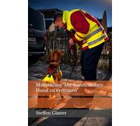 Mantrailing "Die Kunst, deinen Hund zu vertrauen"