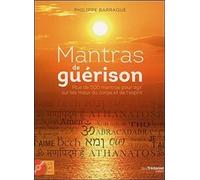Mantras de guérison: Plus de 500 mantras pour agir sur les maux du corps et de l'esprit