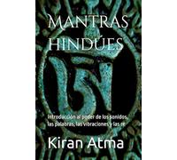 Mantras hindúes: Introducción al poder de los sonidos, las palabras, las vibraciones y las re (Desentrañando el panteón hindú: Tu guía esencial de ... textos védicos y sabiduría ancestral (USA))
