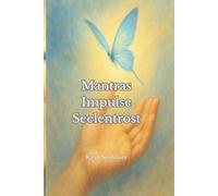 Mantras · Impulse · Seelentrost: Mantras, Impulse & liebevolle Affirmationen für dein inneres Kind - entfache dein inneres Licht
